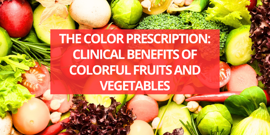 The Color Prescription: Clinical Benefits of Colorful Fruits and Vegetables